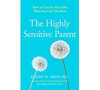 Elaine N. Aron The Highly Sensitive Parent (Tascabile)