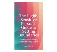 The Highly Sensitive Person's Guide to Setting Boundaries