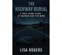 The Highway Burial: A true crime story of murder and the mind