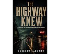 The Highway Knew: Surviving the Green River Killer's Hunting Ground