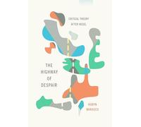 The Highway of Despair: Critical Theory After Hegel: 41