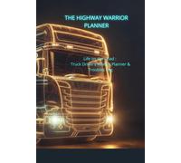 THE HIGHWAY WARRIOR PLANNER Life on the Road : Truck Driver’s Weekly Planner & Troubles Log
