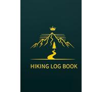 The Hiking Log Book: A Hiking Journal for Mountains, Parks & Adventures