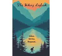 The Hiking Logbook: Journal with Hike Fact Prompts and Journal Pages about Hiking, Writing, and Adventure | 6x9 inches, 123 Pages | 50+ Trip Log ... for Backpackers, Hikers, and Nature Lovers