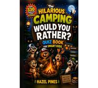 The Hilarious Camping Would You Rather? Quiz Book For Smart Kids: Campfire, Road Trip And Holiday Activity Game - Funny Interactive Questions For Youngsters, Teens and Families
