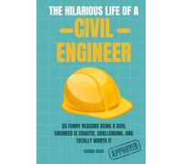 THE HILARIOUS LIFE OF A CIVIL ENGINEER: A Funny Civil Engineering Humor Book About Construction Chaos, Engineering School, and Site Life - The Perfect Gift for Engineers