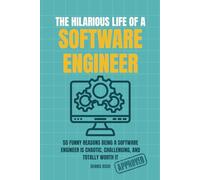 THE HILARIOUS LIFE OF A SOFTWARE ENGINEER: A Funny, Relatable Humor Book for Software Engineers, Programmers, and Developers Who Survive Code, Bugs, and Deadlines