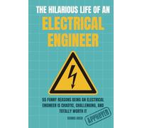 THE HILARIOUS LIFE OF AN ELECTRICAL ENGINEER: Electrical Engineering Humor, Workplace Chaos, and Hilarious Stories for Electrical Engineers, Students, Interns, and Professionals