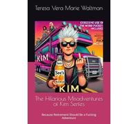 The Hilarious Misadventures of Kim Serfes: Because Retirement Should Be a Fucking Adventure