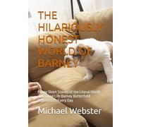 THE HILARIOUSLY HONEST WORLD OF BARNEY: Funny Short Stories of the Literal World and Social Life Barney Butterfield Experiences Every Day