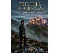 The hill of dreams: By arthur machen