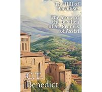 The Hill Of Paradise: The Story of the Basilica of St. Francis of Assisi
