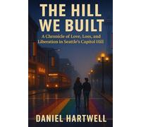 The Hill We Built: A Chronicle of Love, Loss, and Liberation in Seattle’s Capitol Hill
