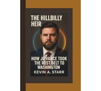 The Hillbilly Heir: How JD Vance Took the Rust Belt to Washington.