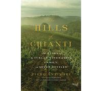 The Hills of Chianti: The Story of a Tuscan Winemaking Family, in Seven Bottles