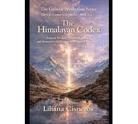 The Himalayan Codex: Ancient Wisdom, Hidden Realms, and Humanity's Awakening in the Sacred Mountains