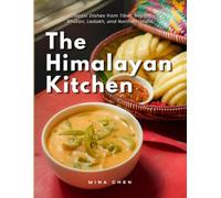 The Himalayan Kitchen: Classic Dishes from Tibet, Nepal, Bhutan, Ladakh, and Northern India