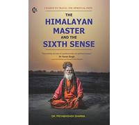 The Himalayan Master and the Sixth Sense : I Dared to Travel the Spiritual Path | Dr. Priyabhishek Sharma | English [Perfect Paperback] DR. PRIYABHISHEK SHARMA