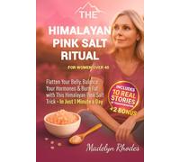 THE HIMALAYAN PINK SALT RITUAL FOR WOMEN OVER 40: Flatten Your Belly, Balance Your Hormones & Burn Fat Fast with This Himalayan Pink Salt Trick-In Just 1 Minute a Day