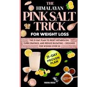 The Himalayan Pink Salt Trick for Weight Loss: The 21-Day Plan to Reset Metabolism, Curb Cravings, and Reduce Bloating, Designed for Women Over 50