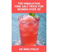 THE HIMALAYAN PINK SALT TRICK FOR WOMEN OVER 50: 5-Minute Morning Ritual Recipe to Melt Stubborn Weight, Boost Energy, and Reduce Bloating