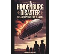 The Hindenburg Disaster: The Airship That Ended An Era