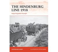 The Hindenburg Line 1918: Haig’s forgotten triumph
