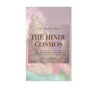 The Hindu Cosmos: Vishnu, Shiva and the Dance of Creation