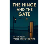 The Hinge and the Gate: Voice Inside the Wire - Book 3