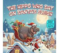 The Hippo Who Sat on Santa’s Sleigh: A Rhyming Christmas Adventure About Kindness, Courage & Helping Others