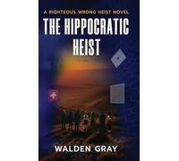 The Hippocratic Heist: A Righteous Wrong Heist Novel