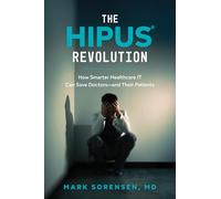 The Hipus Revolution: How Smarter Healthcare It Can Save Doctors-and Their Patients
