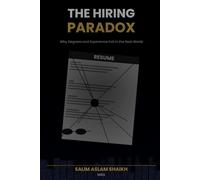 The Hiring Paradox Why Degrees and Experience Fail in the Real World-and What Actually Works Author: Salim Aslam Shaikh, MBA