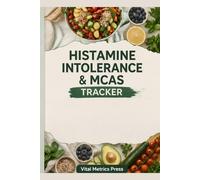 The Histamine Intolerance & MCAS Tracker: A 12-W AO Deficiency and Low Elimination Diets Logbook for Identifying Dietary Triggers and Managing the SIGHI Protocol