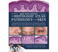 The Histologic Atlas: Pathology of the Skin: A Comprehensive Clinical Reference for Inflammatory Conditions, Neoplastic Lesions, plus Diagnostic Correlation in Biopsy Practice