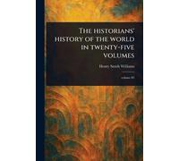 The Historians' History of the World in Twenty-five Volumes