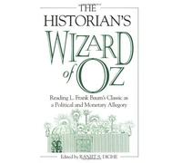 The Historian's Wizard of Oz: Reading L. Frank Baum's Classic as a Political and Monetary Allegory by Ranjit S. Dighe (2002-06-21)