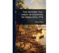 The Historic Tea-party of Edenton, October 25th, 1774;