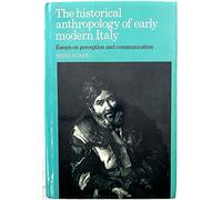 The Historical Anthropology of Early Modern Italy: Essays on Perception and Communication