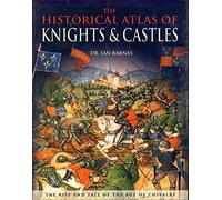 The Historical Atlas of Knights and Castles