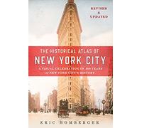 The Historical Atlas of New York City: A Visual Celebration of 400 Years of