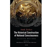 The Historical Construction of National Consciousness: Selected Writings