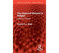 The Historical Element in Religion: Lewis Fry Lectures