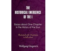 THE HISTORICAL EMERGENCE OF THE I: ESSAYS ABOUT ONE CHAPTER IN THE HISTORY OF THE SOUL
