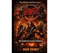 The Historical Fact about Slayer Music Band: The Complete Slayer Chronicle