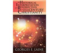 The Historical Interpretation of the Resurrection in First and Second Century Christianity