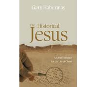 The Historical Jesus: Ancient Evidence for the Life of Christ