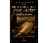 The Historical Jesus under Scrutiny: Evaluating the Ancient Sources, Skeptical Fallacies, and Documented Evidence for Miracles
