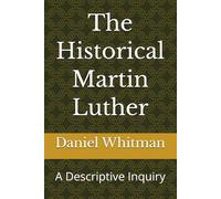 The Historical Martin Luther: A Descriptive Inquiry