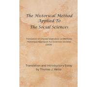 The Historical Method Applied to the Social Sciences: Translation of "La Methode Historique Appliquee Aux Sciences Sociales" (1909) by Charles Seignobos